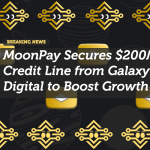 MoonPay Secures $200M Credit Line from Galaxy Digital to Boost Growth