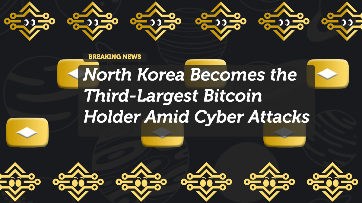 North Korea Becomes the Third-Largest Bitcoin Holder Amid Cyber Attacks