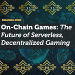 On-Chain Games: The Future of Serverless, Decentralized Gaming