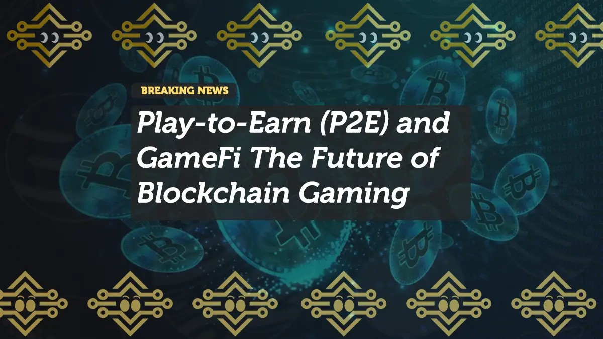 Play-to-Earn (P2E) and GameFi The Future of Blockchain Gaming
