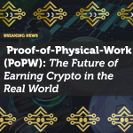 Proof-of-Physical-Work (PoPW): The Future of Earning Crypto in the Real World