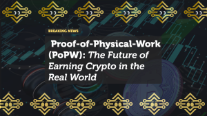 Proof-of-Physical-Work (PoPW): The Future of Earning Crypto in the Real World