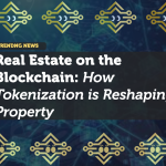 Real Estate on the Blockchain: How Tokenization is Reshaping Property Investment