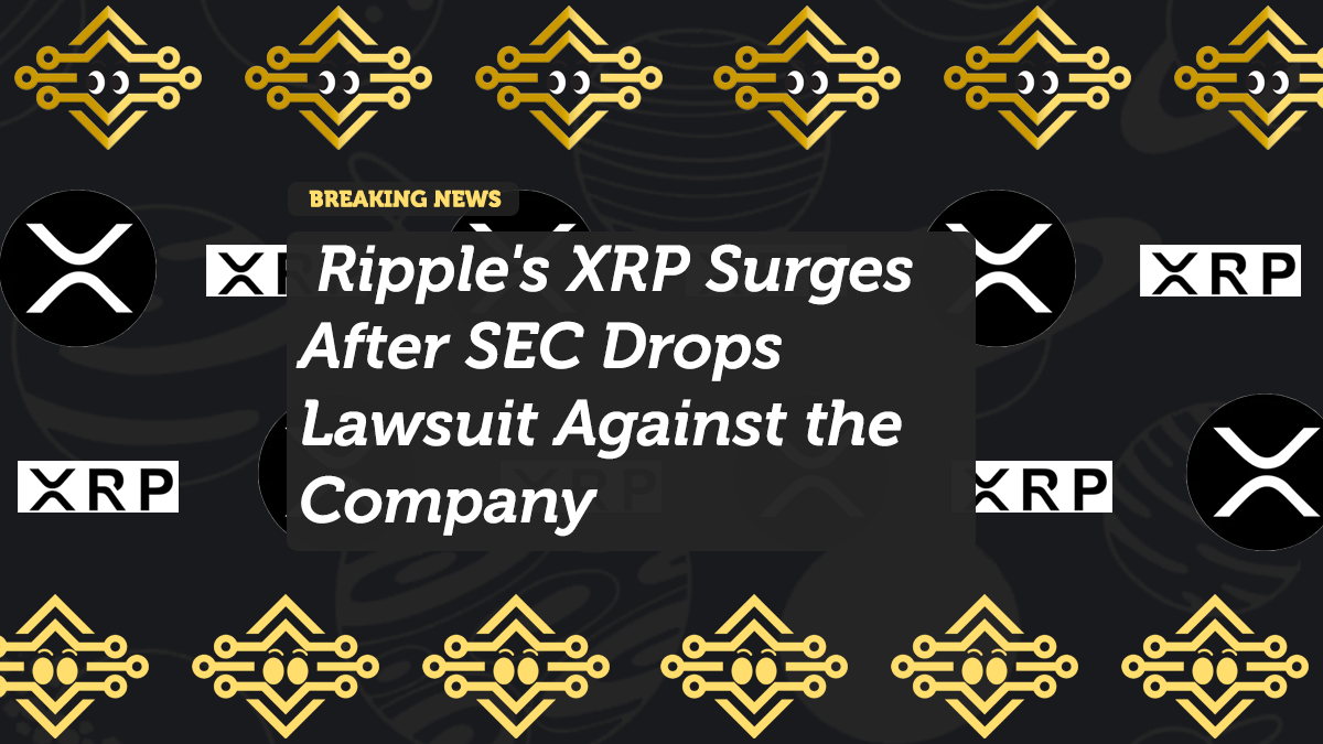Ripple's XRP Surges After SEC Drops Lawsuit Against the Company