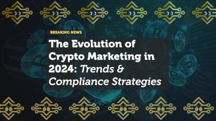 The Evolution of Crypto Marketing in 2024: Trends & Compliance Strategies