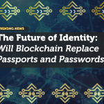 The Future of Identity: Will Blockchain Replace Passports and Passwords?