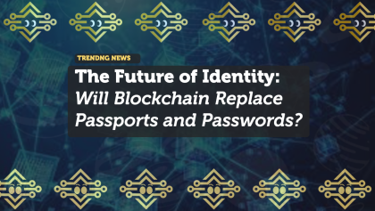 The Future of Identity: Will Blockchain Replace Passports and Passwords?