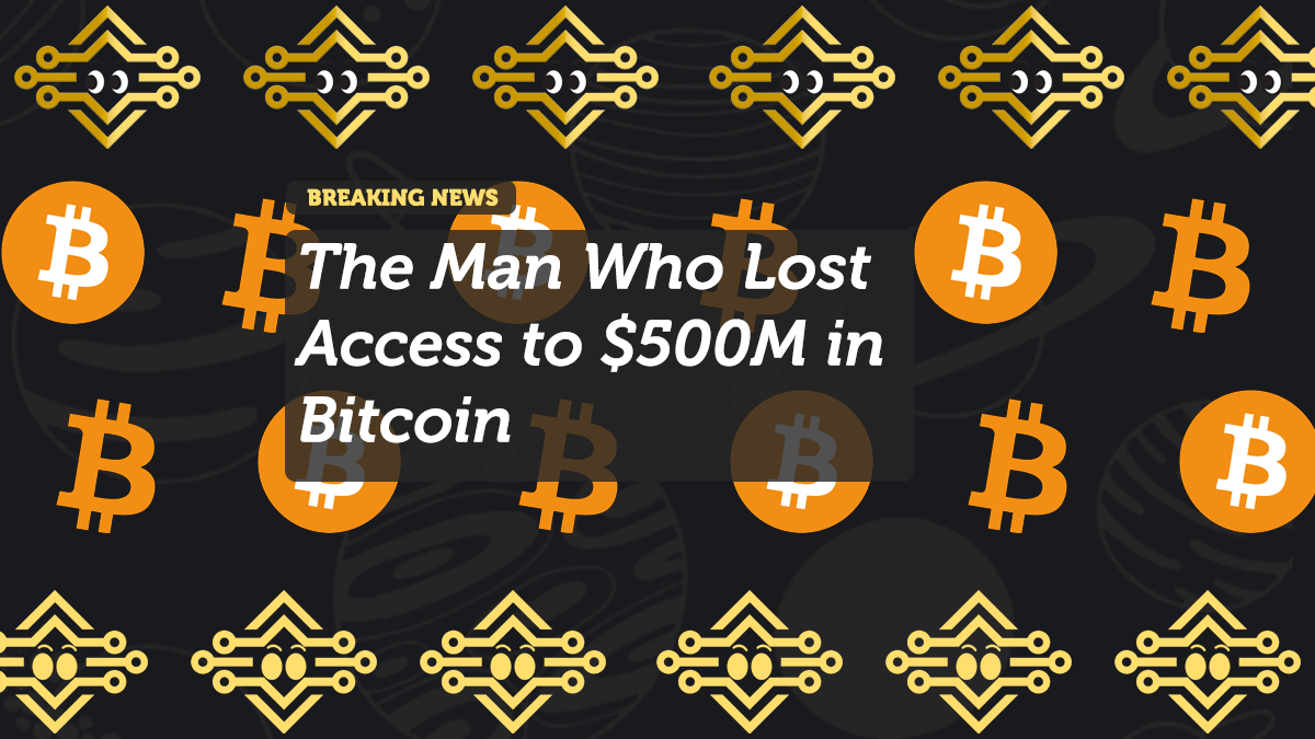 The Man Who Lost Access to $500M in Bitcoin