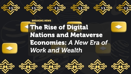 The Rise of Digital Nations and Metaverse Economies: A New Era of Work and Wealth