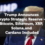 Trump Announces Crypto Strategic Reserve – Bitcoin, Ethereum, XRP, Solana, and Cardano Included