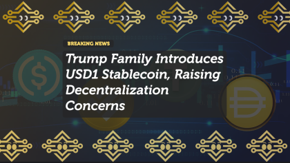 Trump Family Introduces USD1 Stablecoin, Raising Decentralization Concerns