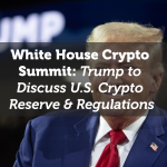 White House Crypto Summit: Trump to Discuss U.S. Crypto Reserve & Regulations