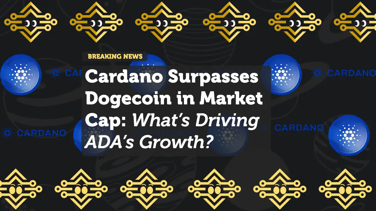 Cardano Overtakes Dogecoin in Market Cap: A Sign of Growing Investor Confidence