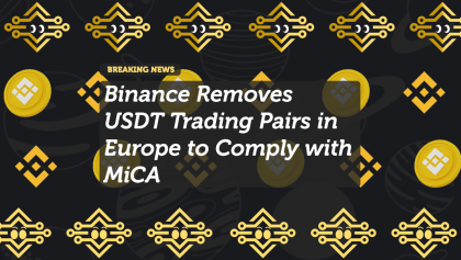 Binance Removes USDT Trading Pairs in Europe to Comply with MiCA