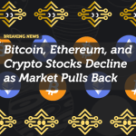 Bitcoin, Ethereum, and Crypto Stocks Decline as Market Pulls Back