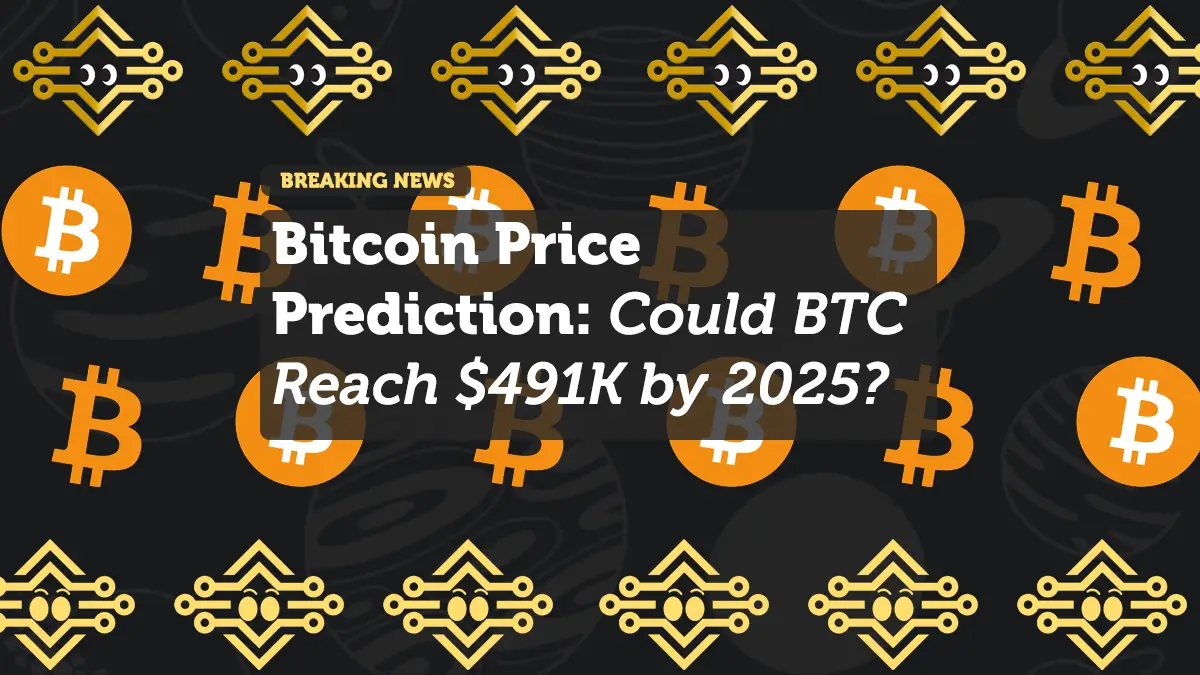 Bitcoin Price Prediction: Could BTC Reach $491K by 2025?