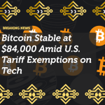 Bitcoin Stable at $84,000 Amid U.S. Tariff Exemptions on Tech
