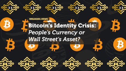 Bitcoin’s Identity Crisis: People’s Currency or Wall Street’s Asset?