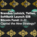 Brandon Lutnick, Tether, SoftBank Launch $3B Bitcoin Fund: Is 21 Capital the New Strategy?