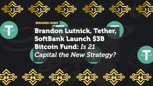 Brandon Lutnick, Tether, SoftBank Launch $3B Bitcoin Fund: Is 21 Capital the New Strategy?