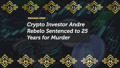 Crypto Investor Andre Rebelo Sentenced to 25 Years for Murder