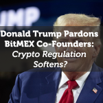 Donald Trump Pardons BitMEX Co-Founders: Crypto Regulation Softens?