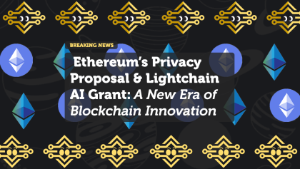 Ethereum’s Privacy Proposal & Lightchain AI Grant: A New Era of Blockchain Innovation