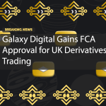 Galaxy Digital Gains FCA Approval for UK Derivatives Trading