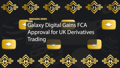 Galaxy Digital Gains FCA Approval for UK Derivatives Trading