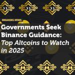 Governments Seek Binance Guidance: Top Altcoins to Watch in 2025