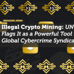 Illegal Crypto Mining: UN Flags It as a Powerful Tool for Global Cybercrime Syndicates
