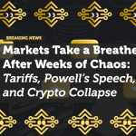 Markets Take a Breather After Weeks of Chaos: Tariffs, Powell’s Speech, and Crypto Collapse