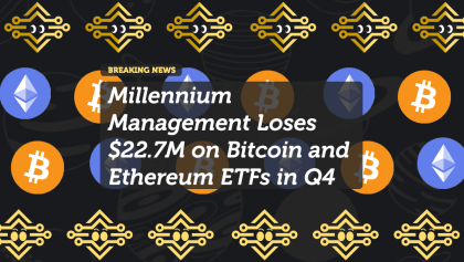 Millennium Management Loses $22.7M on Bitcoin and Ethereum ETFs in Q4