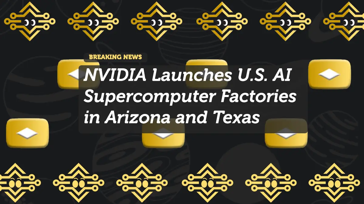 NVIDIA Launches U.S. AI Supercomputer Factories in Arizona and Texas