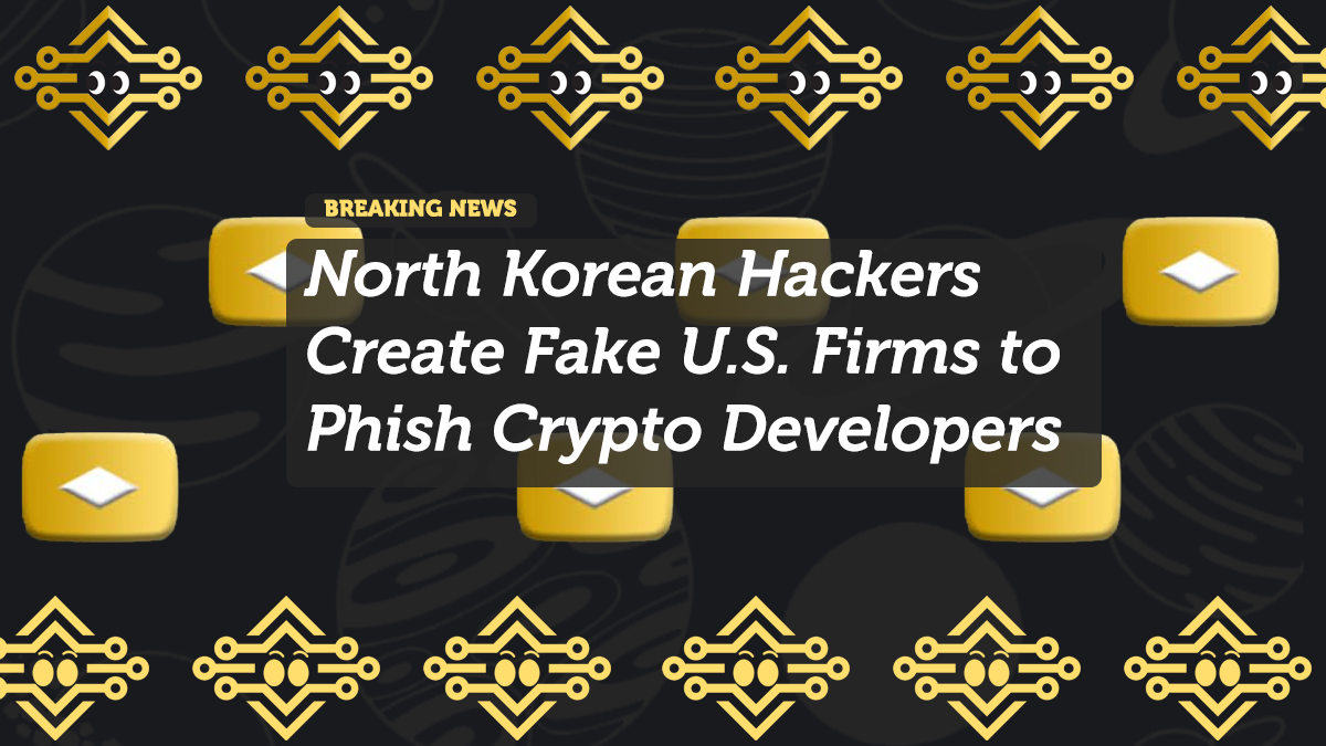 North Korean Hackers Create Fake U.S. Firms to Phish Crypto Developers