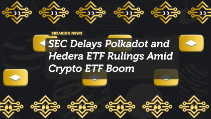 SEC Delays Polkadot and Hedera ETF Rulings Amid Crypto ETF Boom