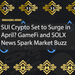 SUI Crypto Set to Surge in April? GameFi and SOLX News Spark Market Buzz
