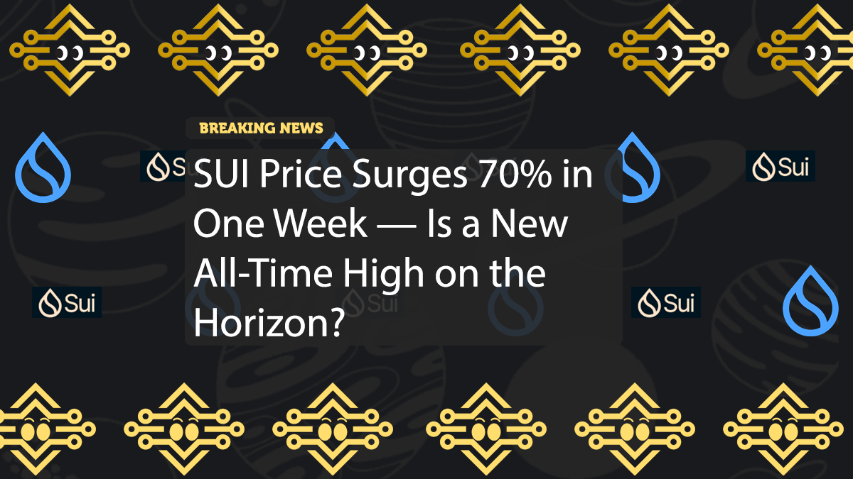 SUI Price Surges 70% in One Week — Is a New All-Time High on the Horizon?