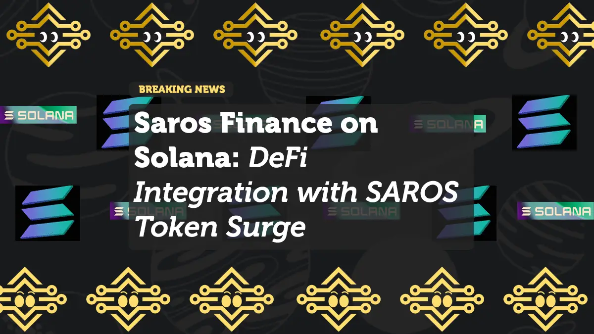 Saros Finance on Solana: DeFi Integration with SAROS Token Surge