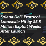 Solana DeFi Protocol Loopscale Hit by $5.8 Million Exploit Weeks After Launch