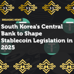 South Korea's Central Bank to Shape Stablecoin Legislation in 2025