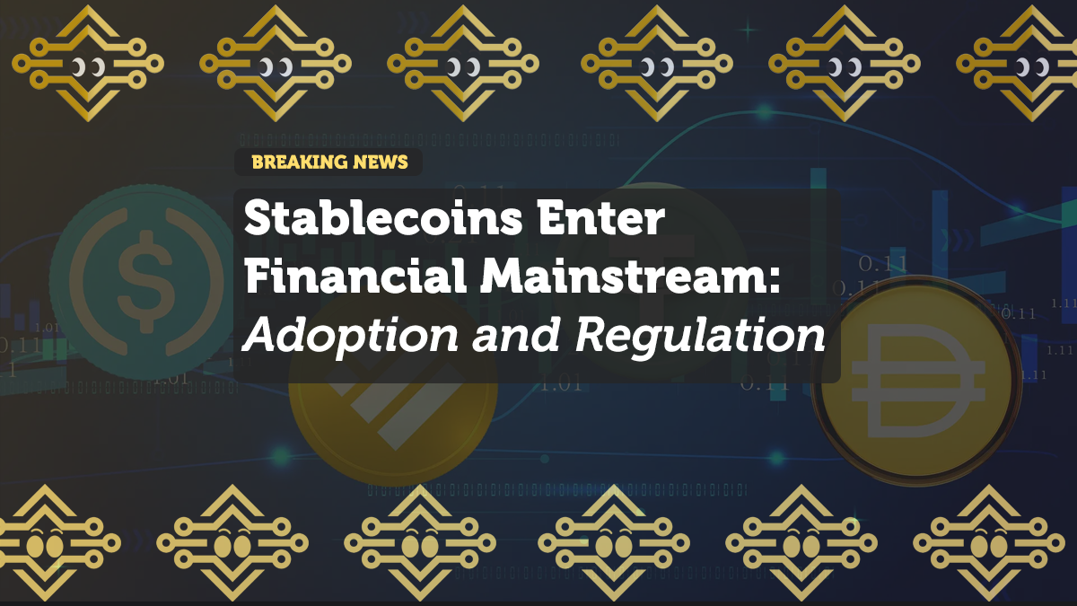 Stablecoins Enter Financial Mainstream: Adoption and Regulation in 2024