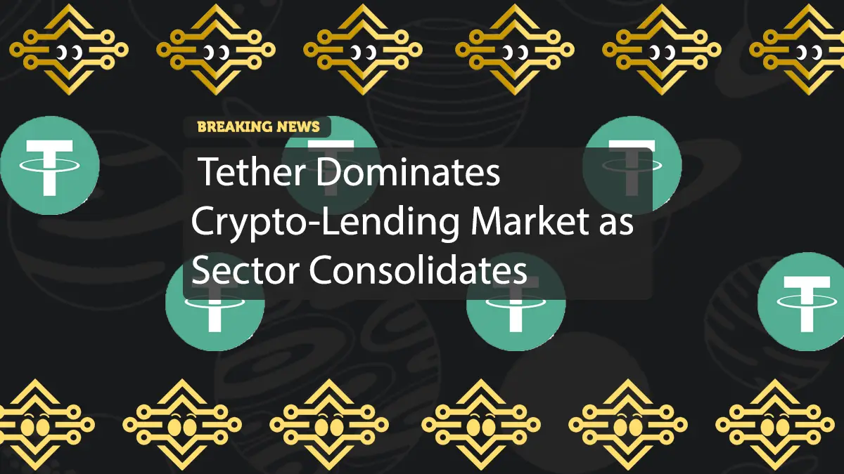 Tether Dominates Crypto-Lending Market as Sector Consolidates