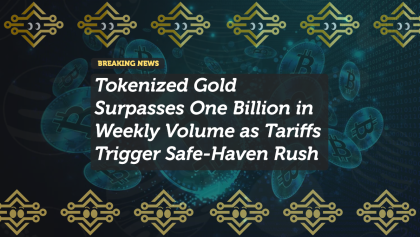 Tokenized Gold Surpasses One Billion in Weekly Volume as Tariffs Trigger Safe-Haven Rush