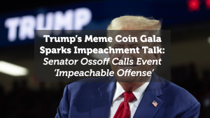 Trump’s Meme Coin Gala Sparks Impeachment Talk: Senator Ossoff Calls Event ‘Impeachable Offense’