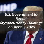 U.S. Government to Reveal Cryptocurrency Holdings on April 5, 2025