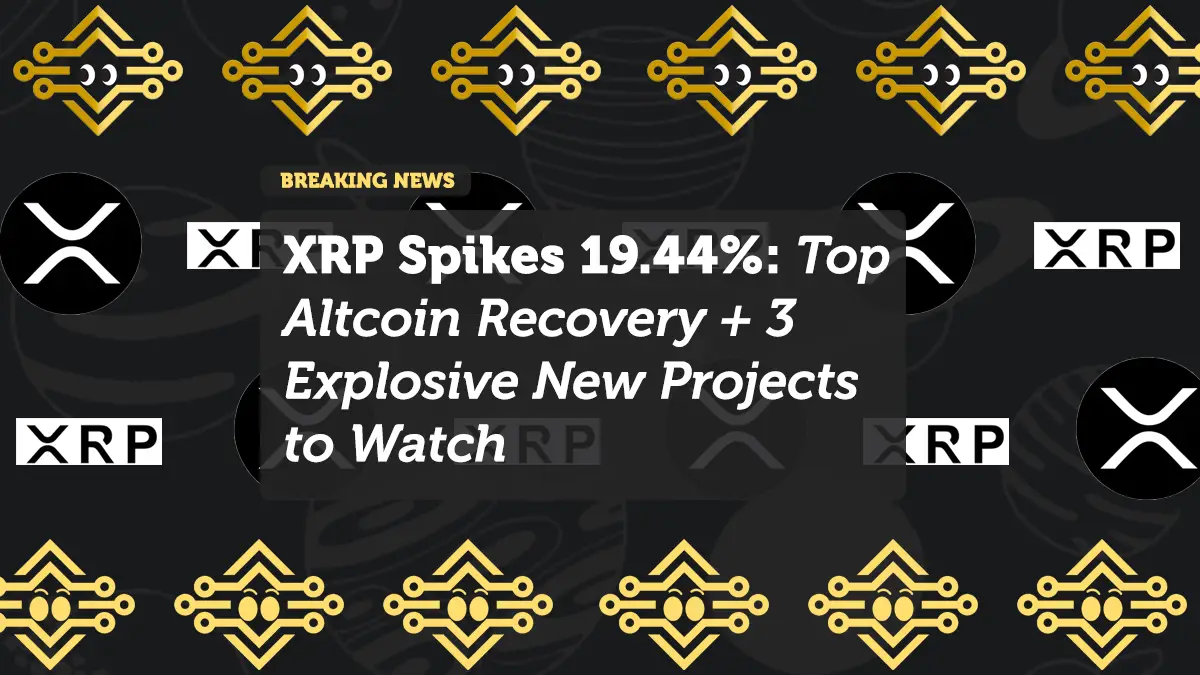 XRP Spikes 19.44%: Top Altcoin Recovery + 3 Explosive New Projects to Watch