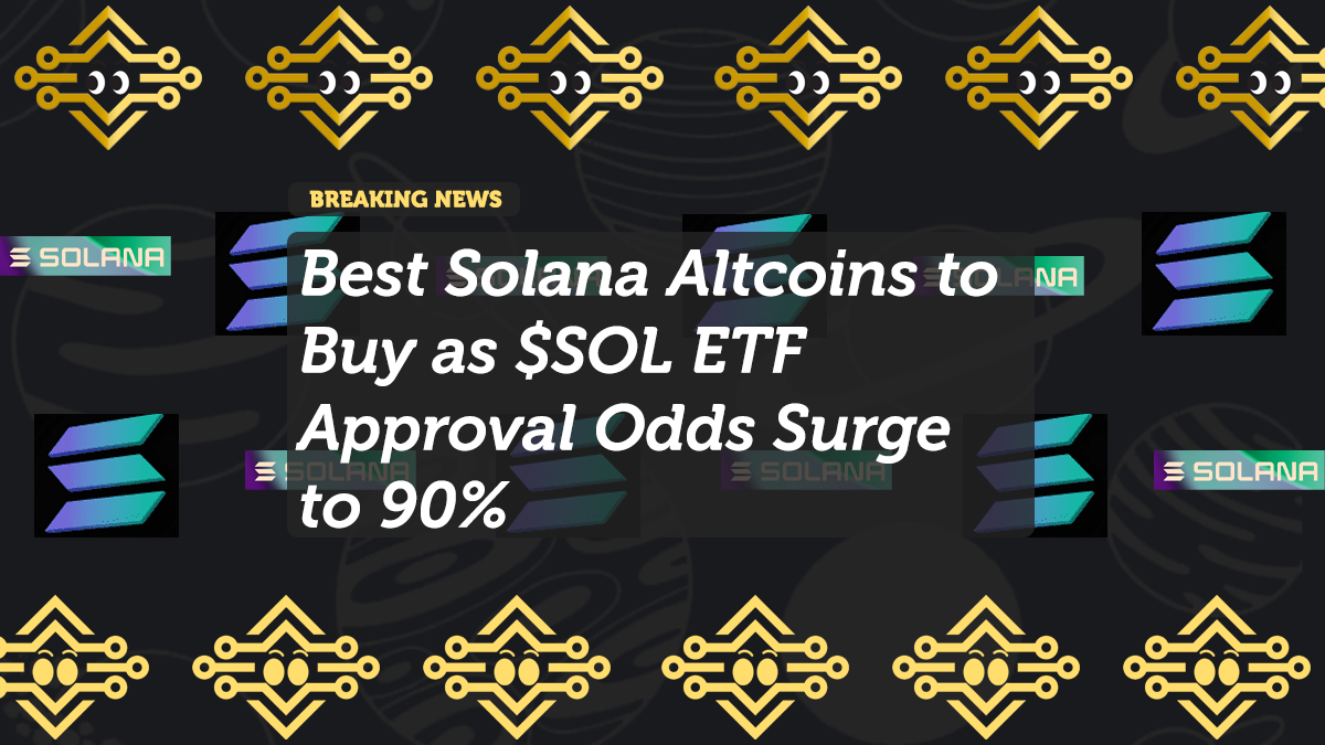 Best Solana Altcoins to Buy as $SOL ETF Approval Odds Surge to 90%