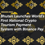 Bhutan Launches World’s First National Crypto Tourism Payment System with Binance Pay