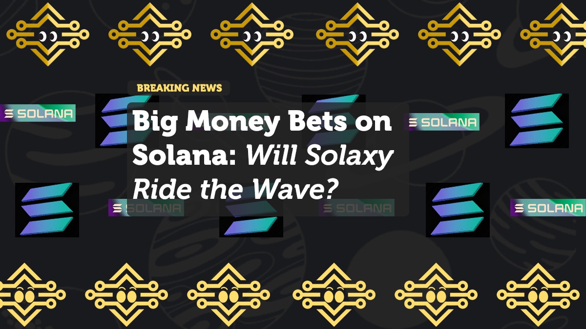 Big Money Bets on Solana: Will Solaxy Ride the Wave?
